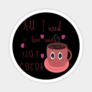 All I need is love and hot cocoa Magnet